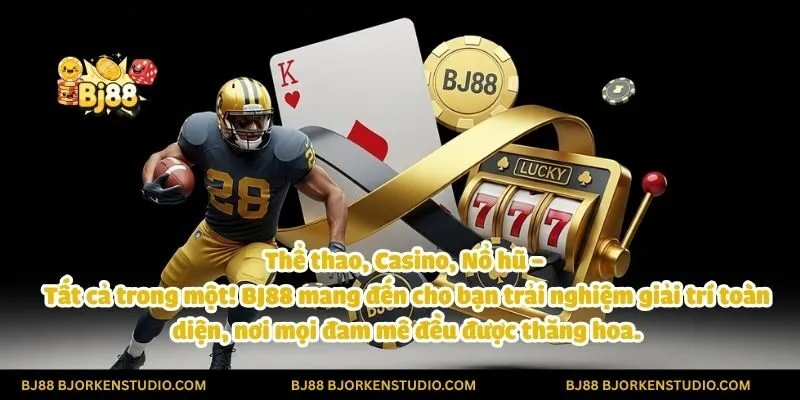 Thể thao, Casino, Nổ hũ – Tất cả trong một! BJ88 mang đến cho bạn trải nghiệm giải trí toàn diện, nơi mọi đam mê đều được thăng hoa.