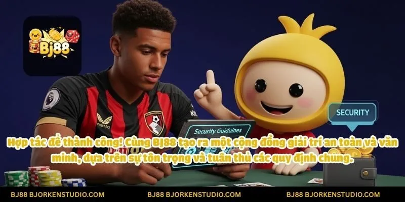 Hợp tác để thành công! Cùng BJ88 tạo ra một cộng đồng giải trí an toàn và văn minh, dựa trên sự tôn trọng và tuân thủ các quy định chung.