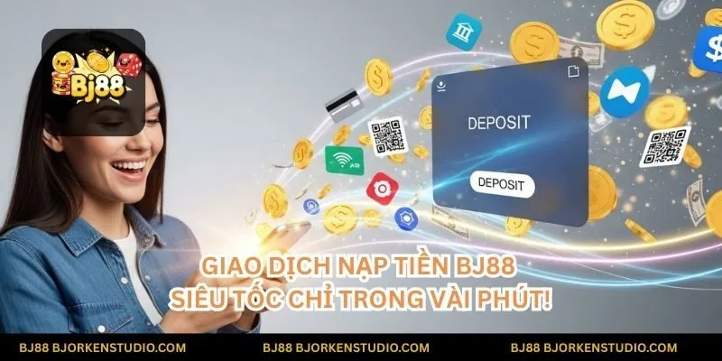 Giao dịch nạp tiền BJ88 siêu tốc chỉ trong vài phút! An toàn tuyệt đối, tiện lợi bất ngờ, giúp anh em không bỏ lỡ bất kỳ cơ hội nào