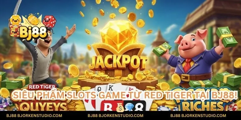 Chinh phục những Jackpot khổng lồ, rinh về vàng bạc đầy túi cùng các siêu phẩm slots game từ Red Tiger tại BJ88! 💰💎