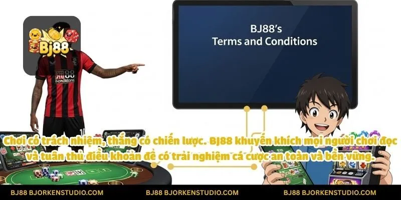 Chơi có trách nhiệm, thắng có chiến lược. BJ88 khuyến khích mọi người chơi đọc và tuân thủ điều khoản để có trải nghiệm cá cược an toàn và bền vững