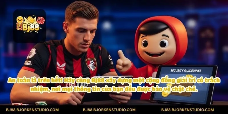 An toàn là trên hết! Hãy cùng BJ88 xây dựng một cộng đồng giải trí có trách nhiệm, nơi mọi thông tin của bạn đều được bảo vệ chặt chẽ