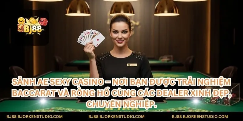 Sảnh AE Sexy Casino – nơi bạn được trải nghiệm Baccarat và Rồng Hổ cùng các Dealer xinh đẹp, chuyên nghiệp.