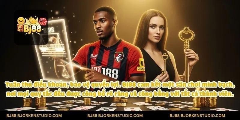 Tuân thủ điều khoản, bảo vệ quyền lợi. BJ88 cam kết một sân chơi minh bạch, nơi mọi quy tắc đều được công bố rõ ràng và công bằng với tất cả thành viên.