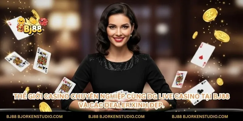 Hòa mình vào thế giới casino chuyên nghiệp cùng DG Live Casino tại BJ88 và các Dealer xinh đẹp.