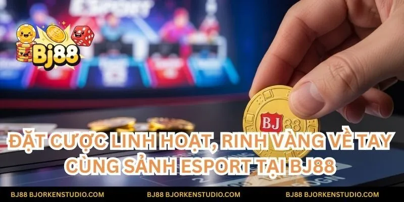 Đặt cược linh hoạt, rinh vàng về tay cùng sảnh Esport tại BJ88. Chơi ngay để nhận những phần thưởng hấp dẫn!