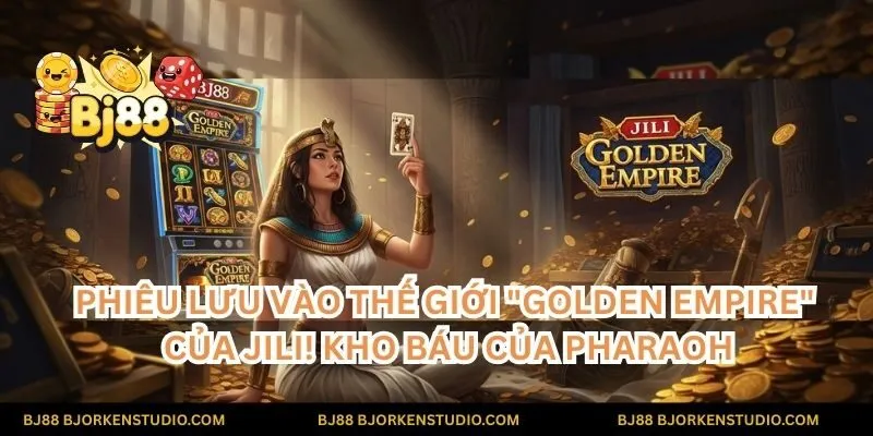 Phiêu lưu vào thế giới "Golden Empire" của Jili! Kho báu của Pharaoh và những phần thưởng vàng rực rỡ đang chờ đợi anh em tại BJ88.