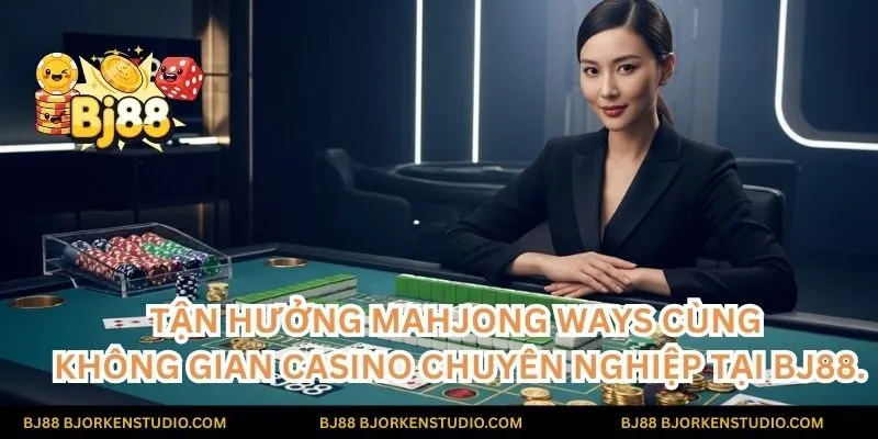 Kết hợp giữa truyền thống và hiện đại! Tận hưởng Mahjong Ways cùng không gian casino chuyên nghiệp tại BJ88