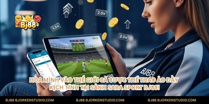Hòa mình vào thế giới cá cược thể thao ảo đầy kịch tính tại sảnh Saba Sport BJ88!
