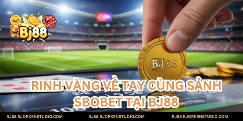 Đặt cược linh hoạt, rinh vàng về tay cùng sảnh Sbobet tại BJ88. Chơi ngay để nhận những phần thưởng hấp dẫn!