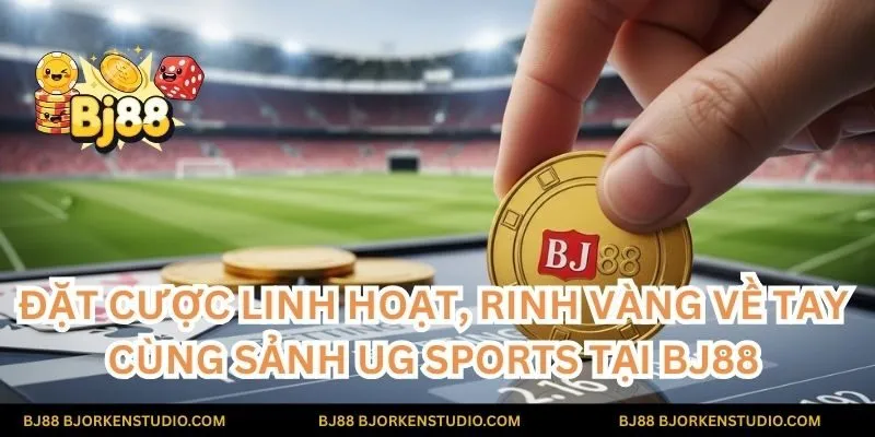Đặt cược linh hoạt, rinh vàng về tay cùng sảnh UG Sports tại BJ88. Chơi ngay để nhận những phần thưởng hấp dẫn!