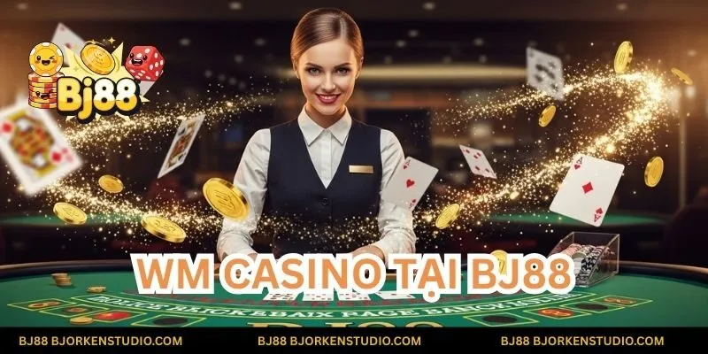 Hòa mình vào thế giới casino chuyên nghiệp cùng WM Casino tại BJ88 và các Dealer xinh đẹp
