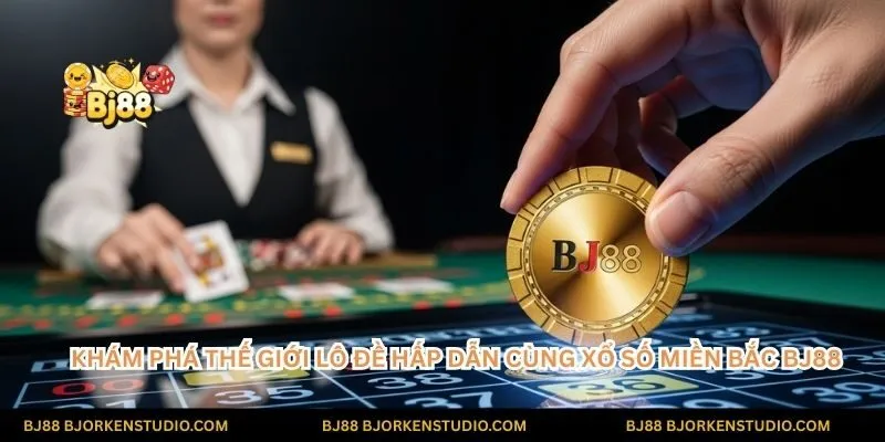 Đặt cược thông minh, rinh tài lộc! Khám phá thế giới lô đề hấp dẫn cùng Xổ số Miền Bắc BJ88.